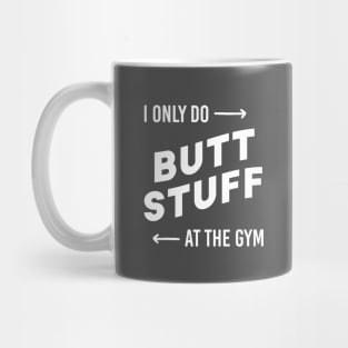 I only do butt stuff at the gym Mug